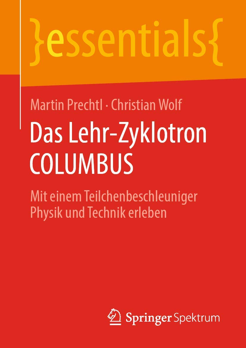Das Lehr-Zyklotron COLUMBUS: Mit einem Teilchenbeschleuniger Physik und Technik erleben (essentials) Natural Sciences