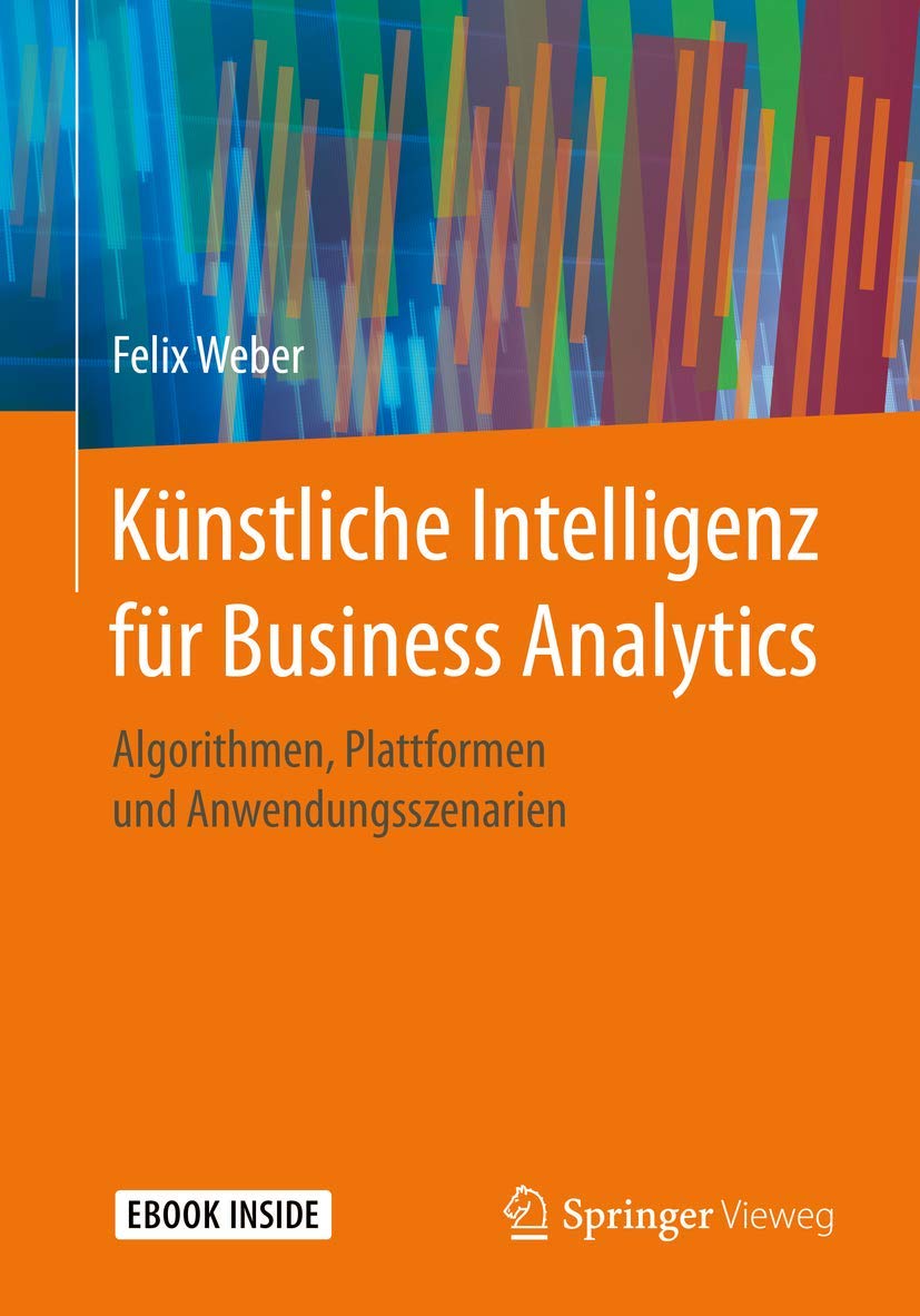 Künstliche Intelligenz für Business Analytics: Algorithmen, Plattformen und Anwendungsszenarien Law