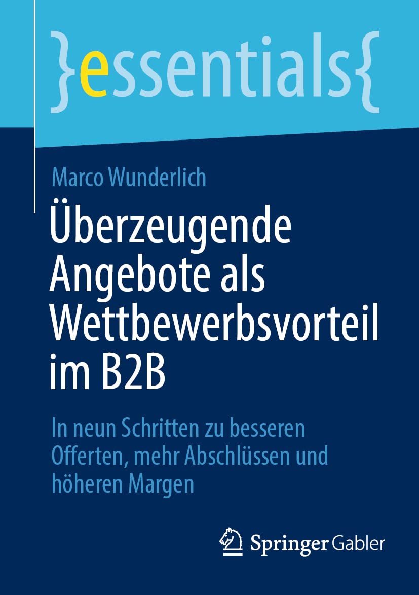 Überzeugende Angebote als Wettbewerbsvorteil im B2B: In neun Schritten zu besseren Offerten, mehr Abschlüssen und höheren Margen (essentials) Law