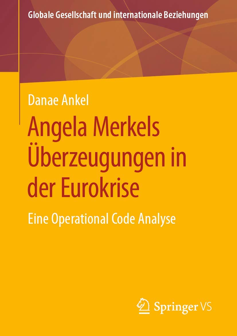 Angela Merkels Überzeugungen in der Eurokrise: Eine Operational Code Analyse (Globale Gesellschaft und internationale Beziehungen) Law