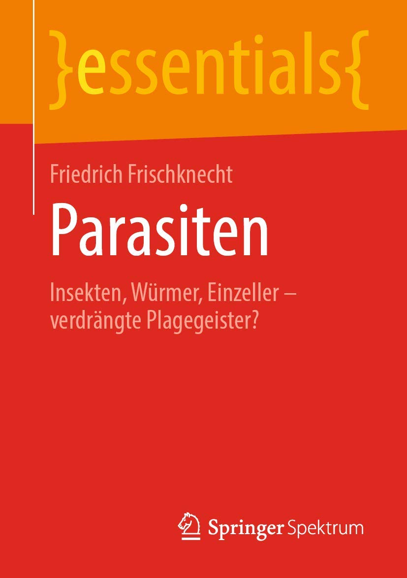 Parasiten: Insekten, Würmer, Einzeller – verdrängte Plagegeister? (essentials) Medicine