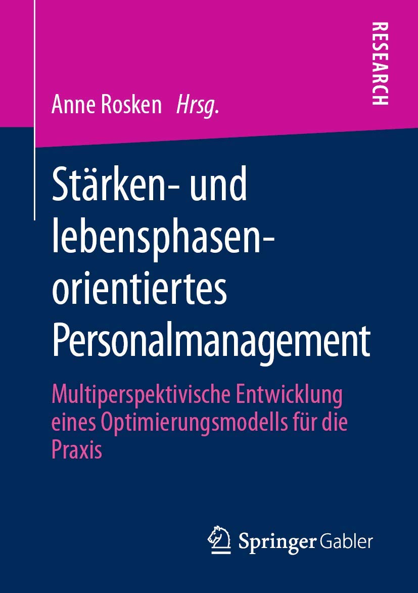 Stärken- und lebensphasenorientiertes Personalmanagement: Multiperspektivische Entwicklung eines Optimierungsmodells für die Praxis Law
