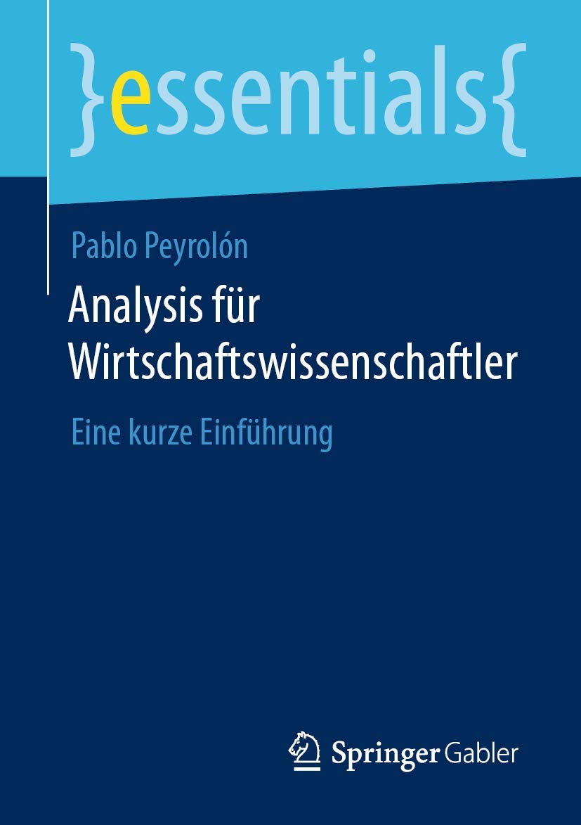 Analysis für Wirtschaftswissenschaftler: Eine kurze Einführung (essentials) Mathematics