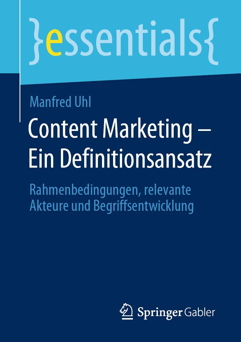 Content Marketing – Ein Definitionsansatz: Rahmenbedingungen, relevante Akteure und Begriffsentwicklung (essentials) Law