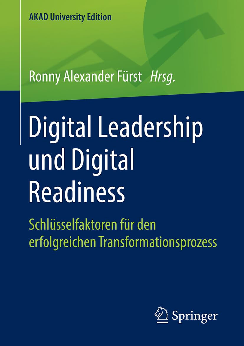 Digital Leadership und Digital Readiness: Schlüsselfaktoren für den erfolgreichen Transformationsprozess (AKAD University Edition) Law