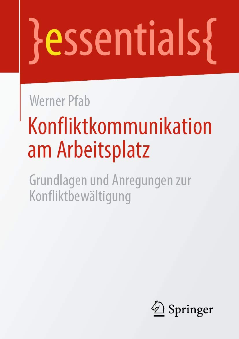 Konfliktkommunikation am Arbeitsplatz: Grundlagen und Anregungen zur Konfliktbewältigung (essentials) Business, Finance & Career