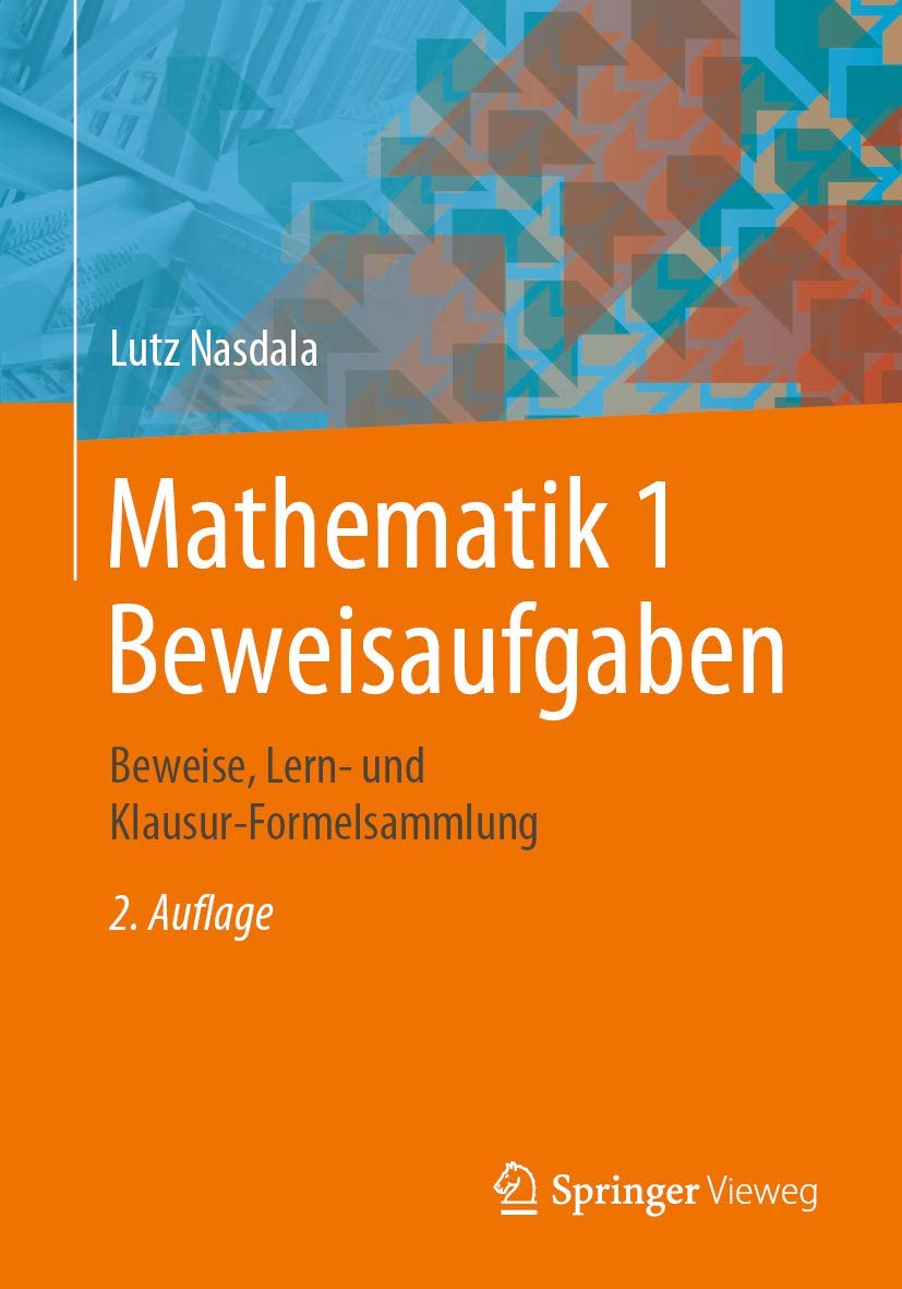 Mathematik 1 Beweisaufgaben: Beweise, Lern- und Klausur-Formelsammlung Business & Technology