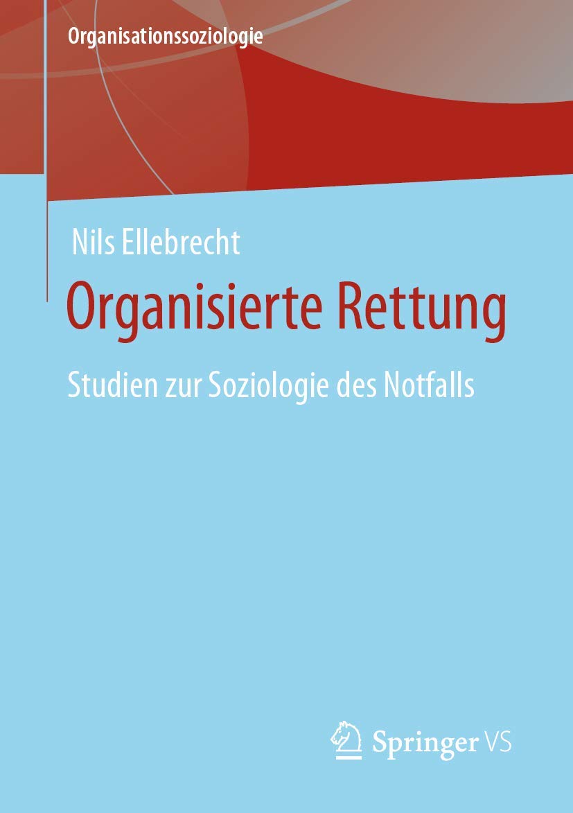 Organisierte Rettung: Studien zur Soziologie des Notfalls (Organisationssoziologie) Medicine