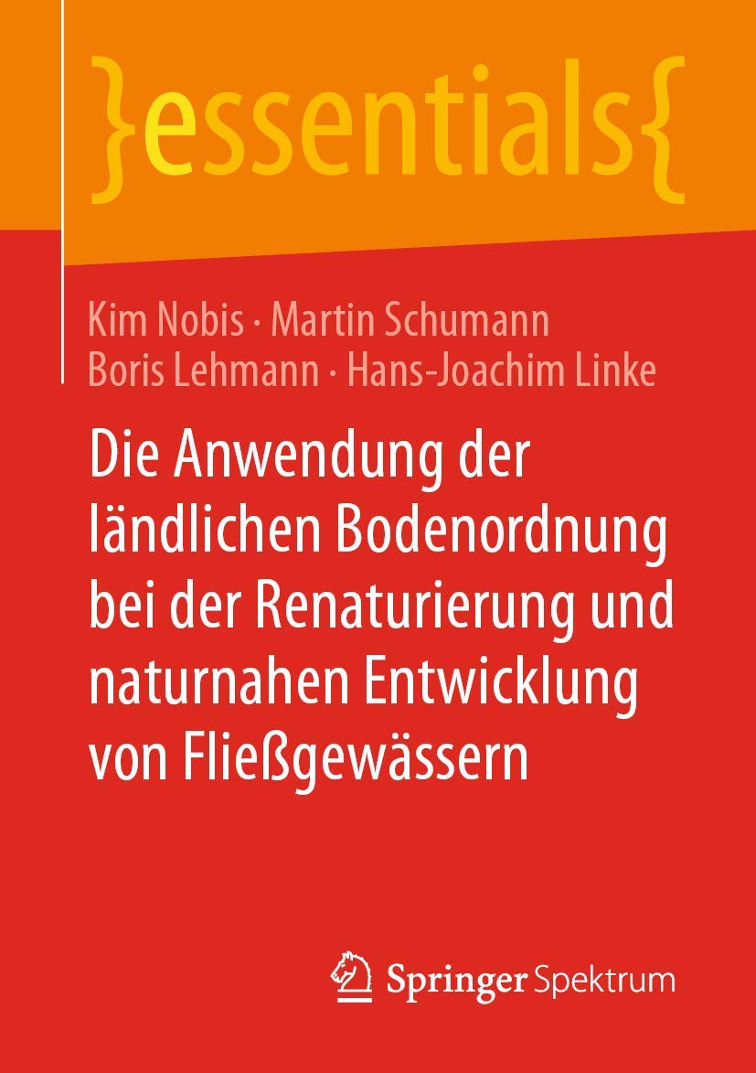 Die Anwendung der ländlichen Bodenordnung bei der Renaturierung und naturnahen Entwicklung von Fließgewässern (essentials) Geology & Geography
