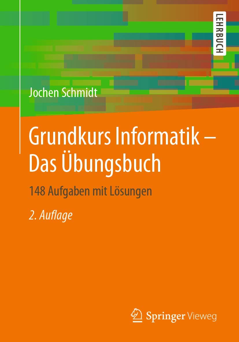 Grundkurs Informatik – Das Übungsbuch: 148 Aufgaben mit Lösungen Computer Science