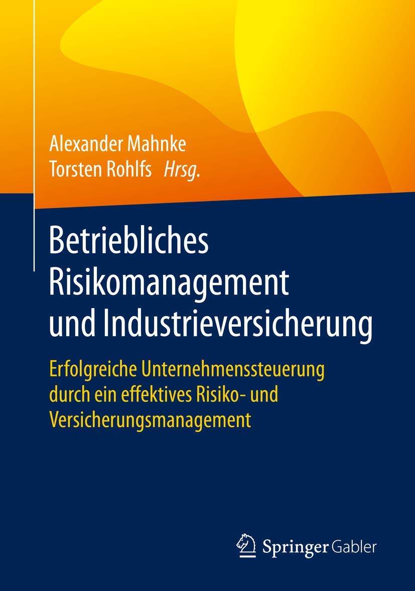 Betriebliches Risikomanagement und Industrieversicherung: Erfolgreiche Unternehmenssteuerung durch ein effektives Risiko- und Versicherungsmanagement Law