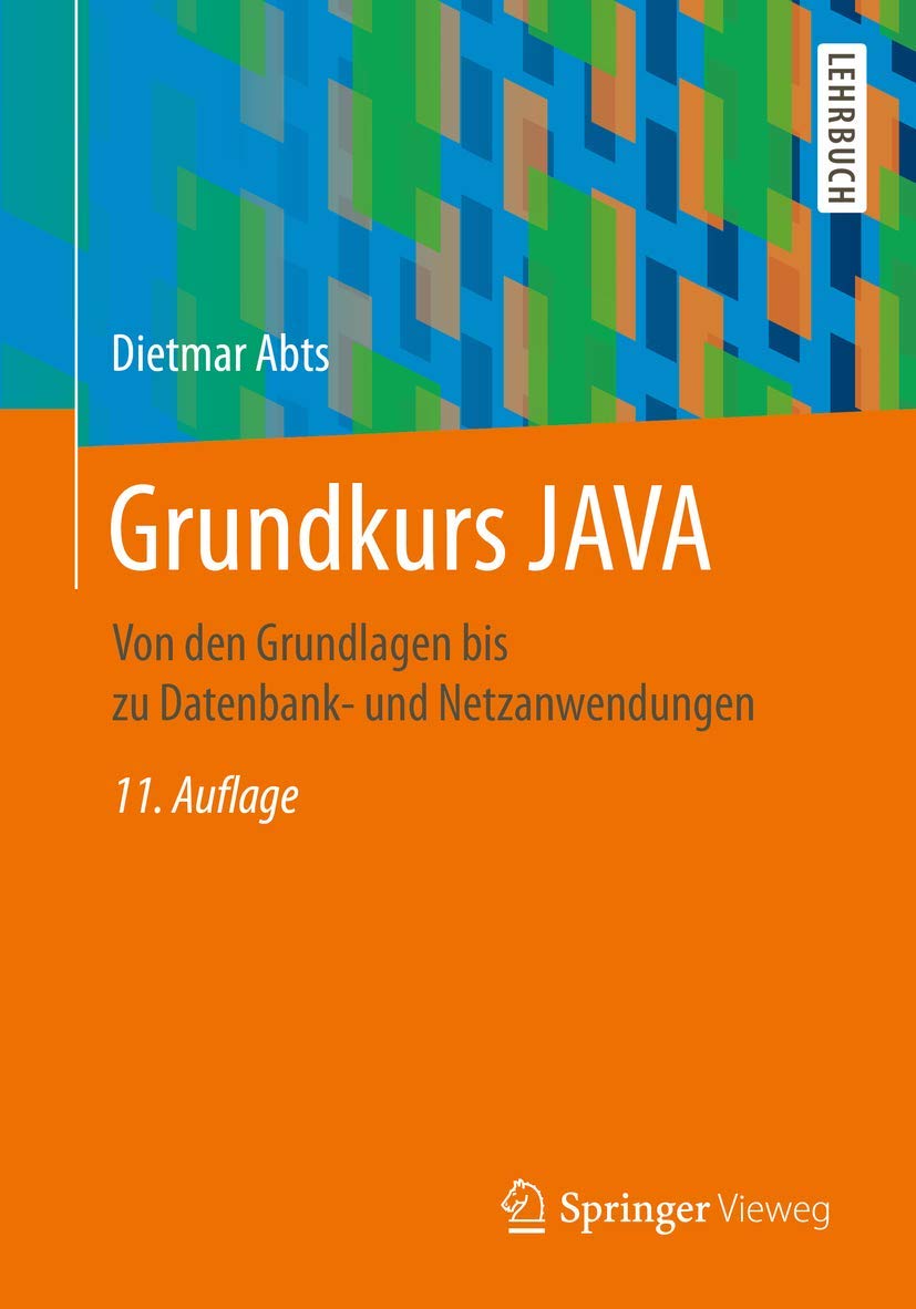 Grundkurs JAVA: Von den Grundlagen bis zu Datenbank- und Netzanwendungen Computer Science