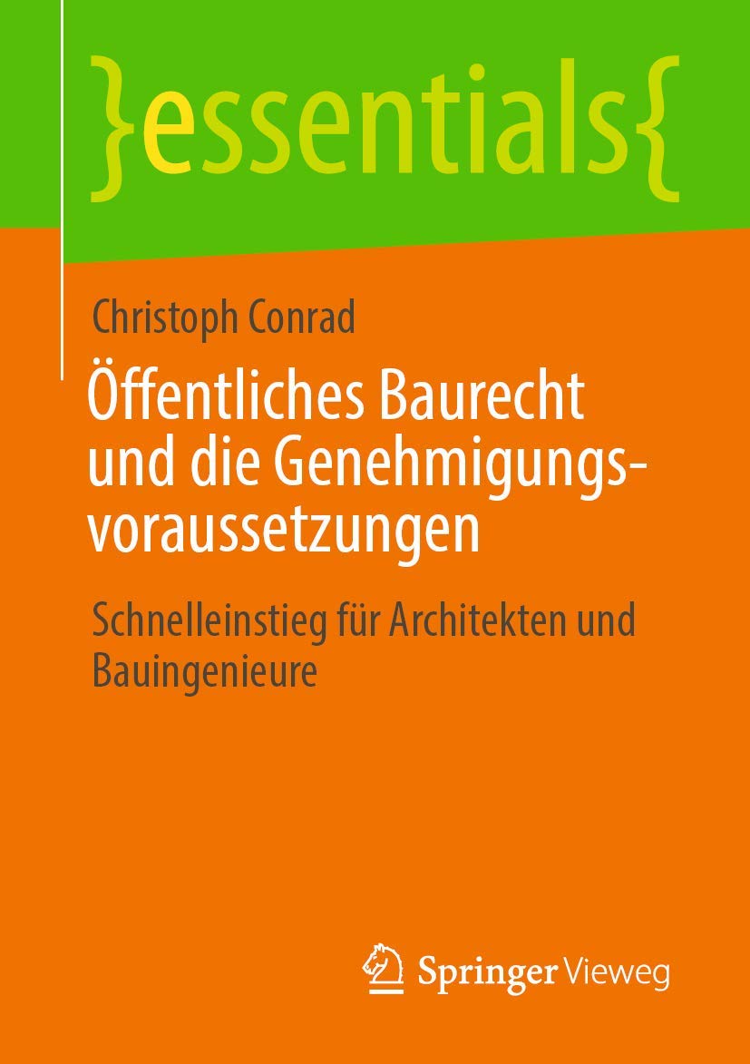 Öffentliches Baurecht und die Genehmigungsvoraussetzungen: Schnelleinstieg für Architekten und Bauingenieure (essentials) Law