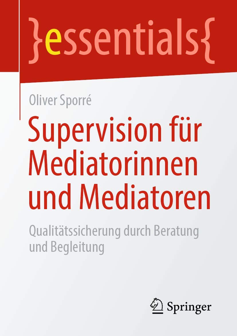 Supervision für Mediatorinnen und Mediatoren: Qualitätssicherung durch Beratung und Begleitung (essentials) Law