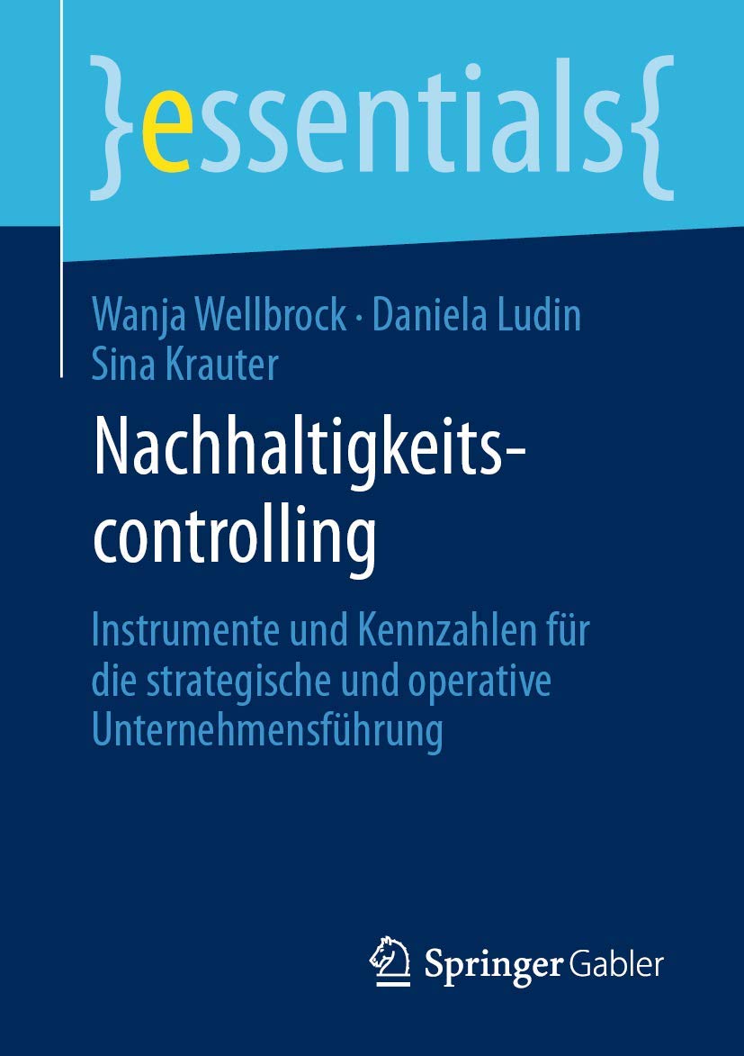 Nachhaltigkeitscontrolling: Instrumente und Kennzahlen für die strategische und operative Unternehmensführung (essentials) Law