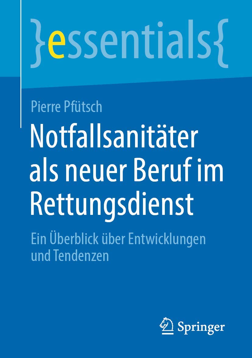 Notfallsanitäter als neuer Beruf im Rettungsdienst: Ein Überblick über Entwicklungen und Tendenzen (essentials) Medicine
