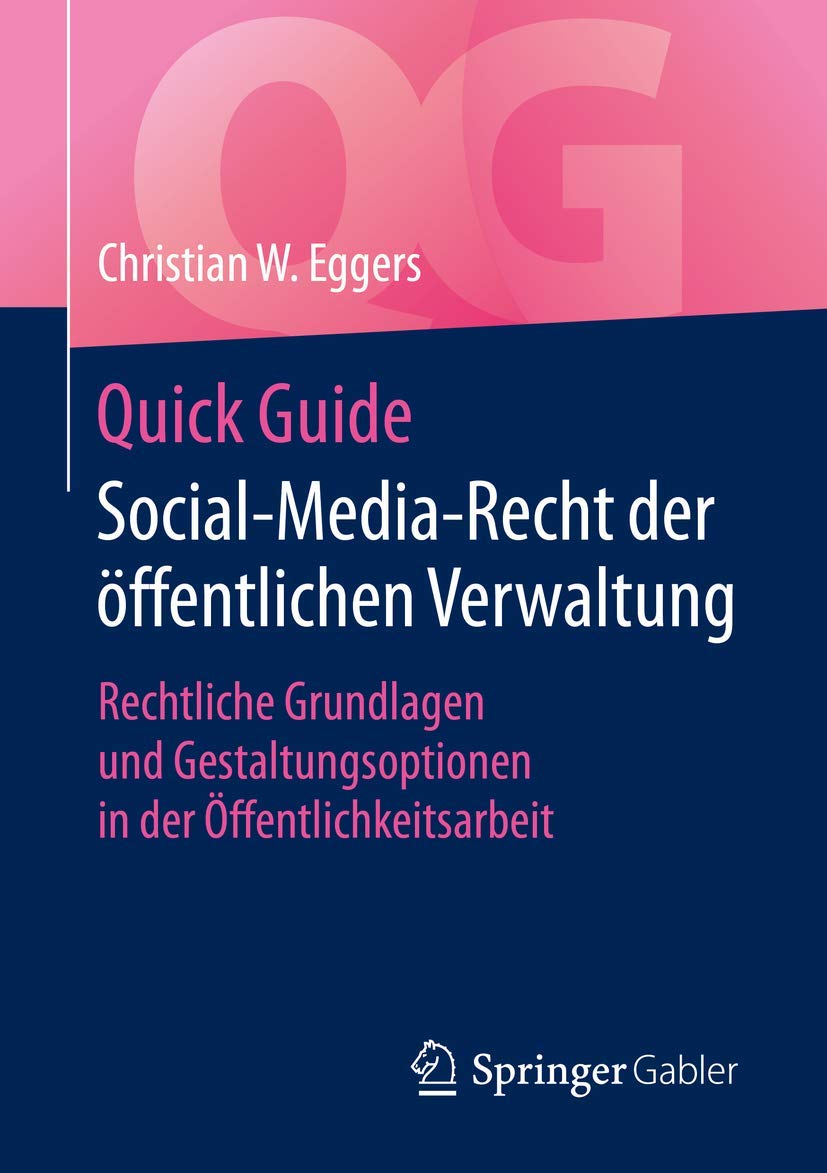 Quick Guide Social-Media-Recht der öffentlichen Verwaltung: Rechtliche Grundlagen und Gestaltungsoptionen in der Öffentlichkeitsarbeit Law