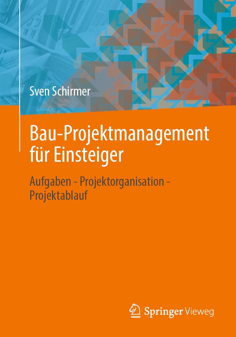 Bau-Projektmanagement für Einsteiger: Aufgaben - Projektorganisation - Projektablauf Business, Finance & Career