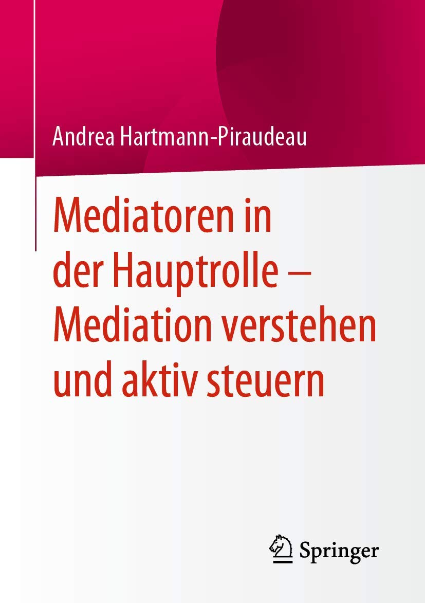 Mediatoren in der Hauptrolle - Mediation verstehen und aktiv steuern Business, Finance & Career