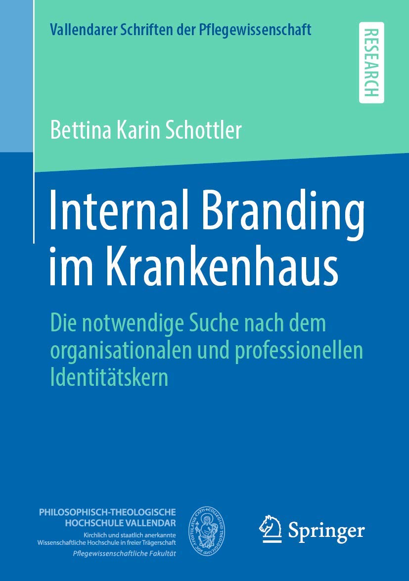 Internal Branding im Krankenhaus: Die notwendige Suche nach dem organisationalen und professionellen Identitätskern (Vallendarer Schriften der Pflegewissenschaft, Band 6) Medicine