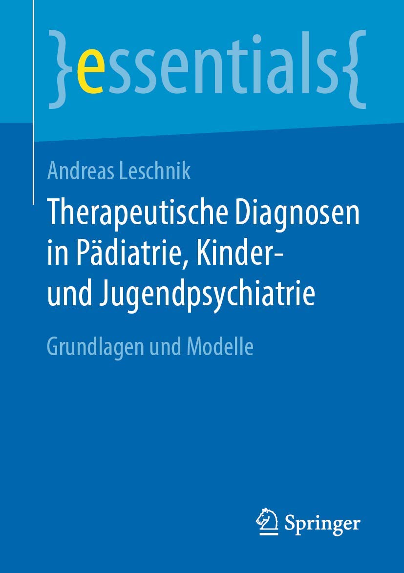 Therapeutische Diagnosen in Pädiatrie, Kinder- und Jugendpsychiatrie: Grundlagen und Modelle (essentials) Medicine