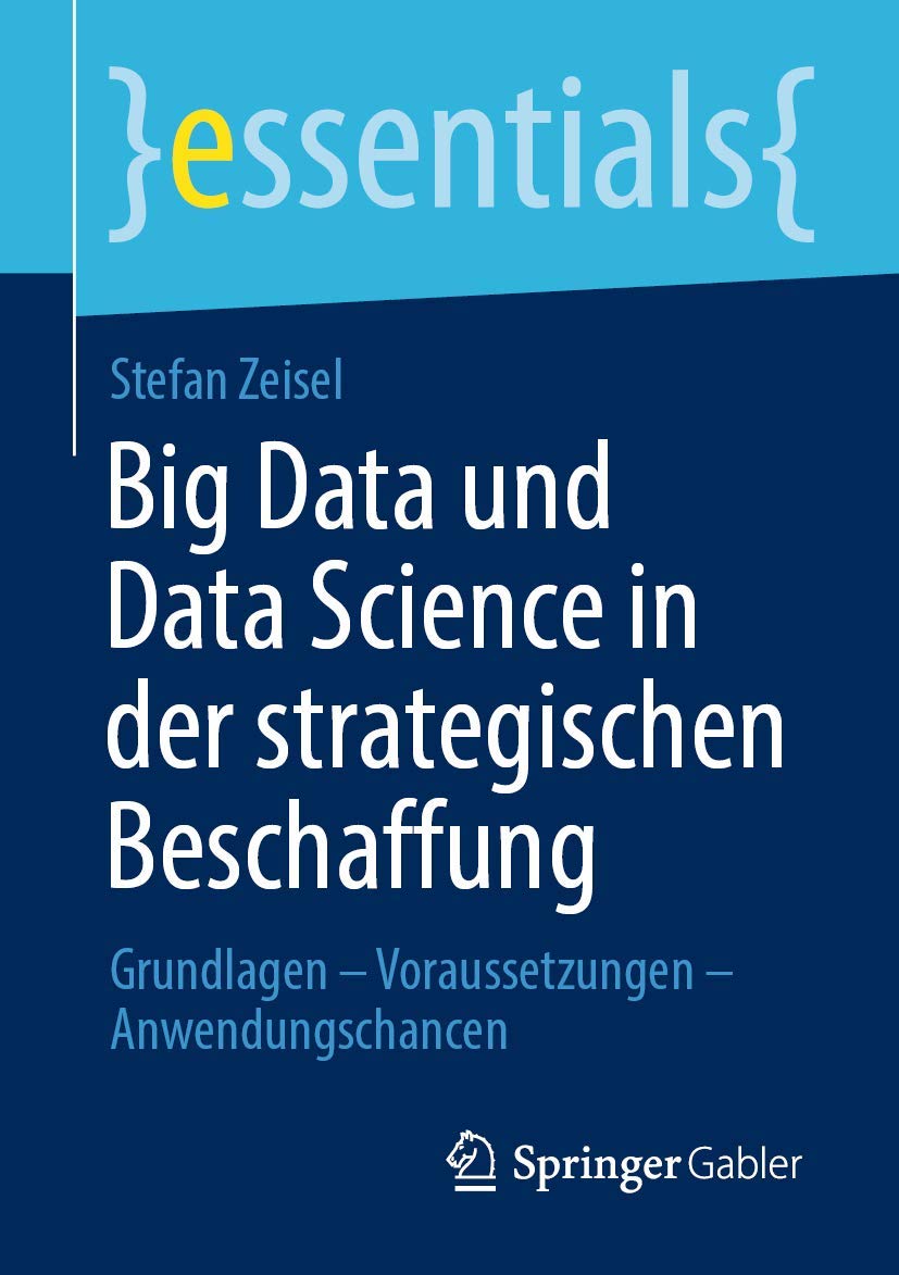 Big Data und Data Science in der strategischen Beschaffung: Grundlagen – Voraussetzungen – Anwendungschancen (essentials) Law