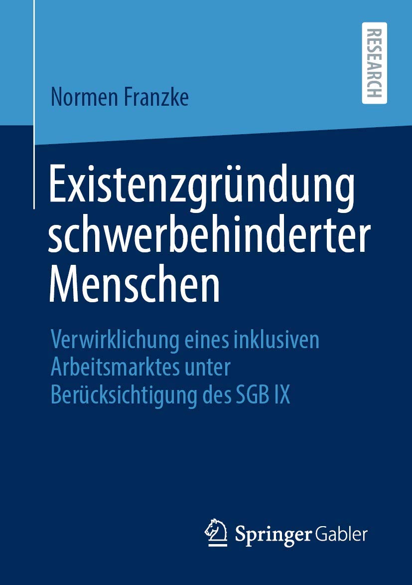 Existenzgründung schwerbehinderter Menschen: Verwirklichung eines inklusiven Arbeitsmarktes unter Berücksichtigung des SGB IX Law