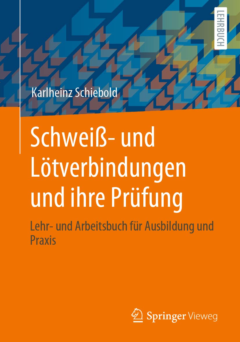 Schweiß- und Lötverbindungen und ihre Prüfung: Lehr- und Arbeitsbuch für Ausbildung und Praxis Computer Science