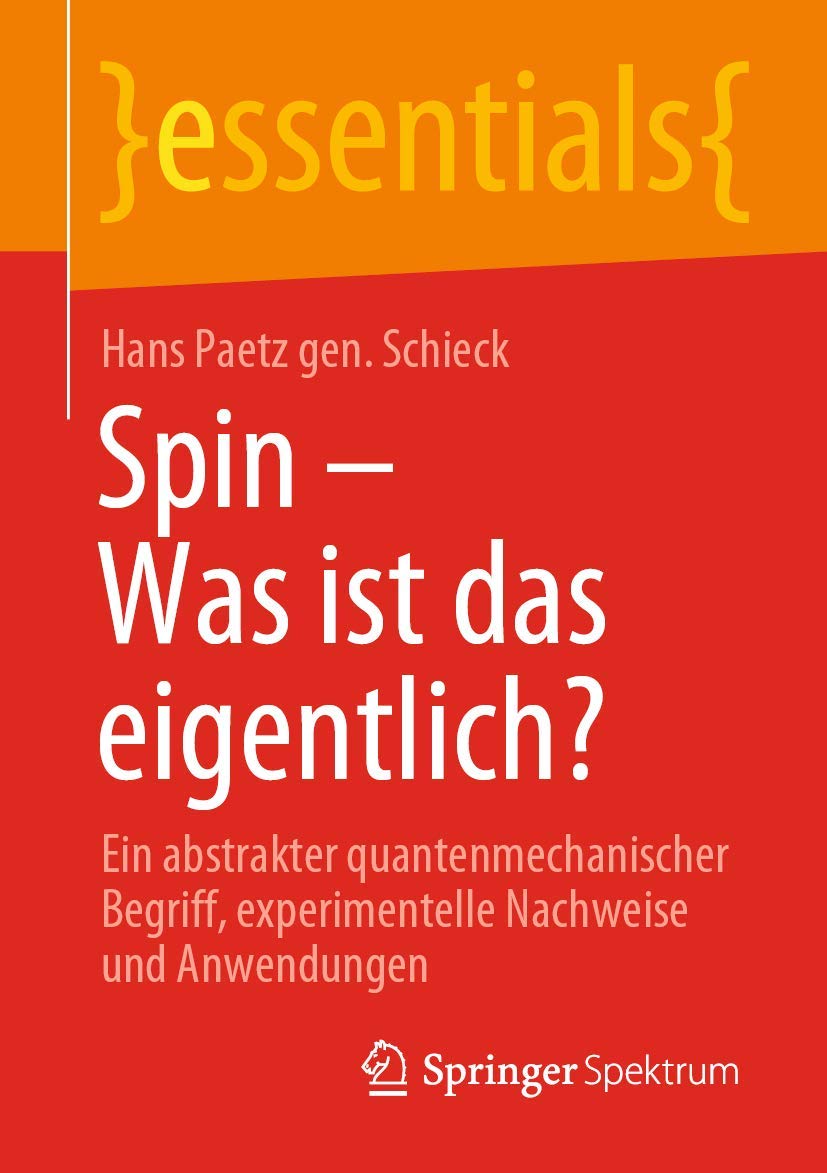 Spin – Was ist das eigentlich?: Ein abstrakter quantenmechanischer Begriff, experimentelle Nachweise und Anwendungen (essentials) Natural Sciences