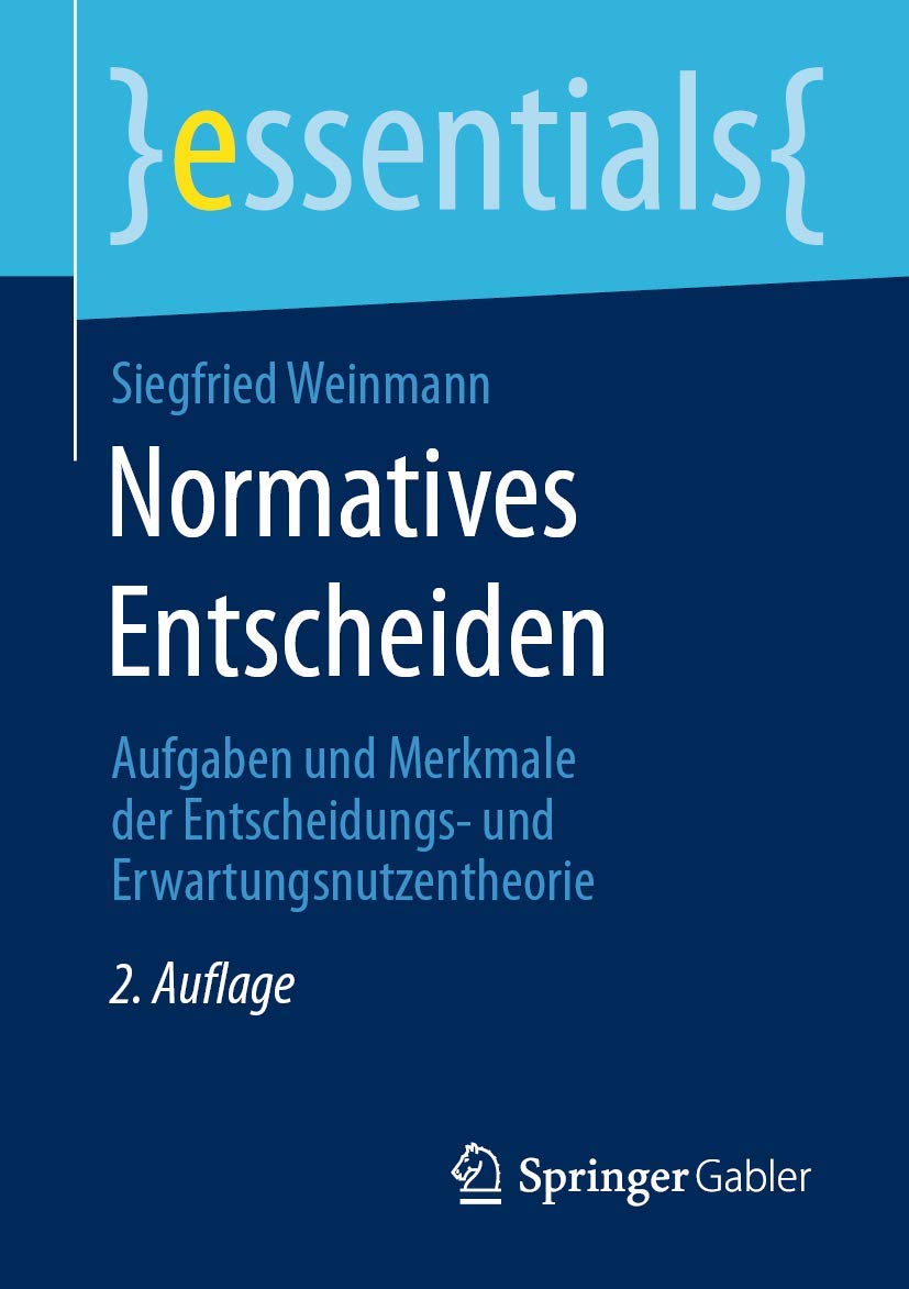 Normatives Entscheiden: Aufgaben und Merkmale der Entscheidungs- und Erwartungsnutzentheorie (essentials) Law