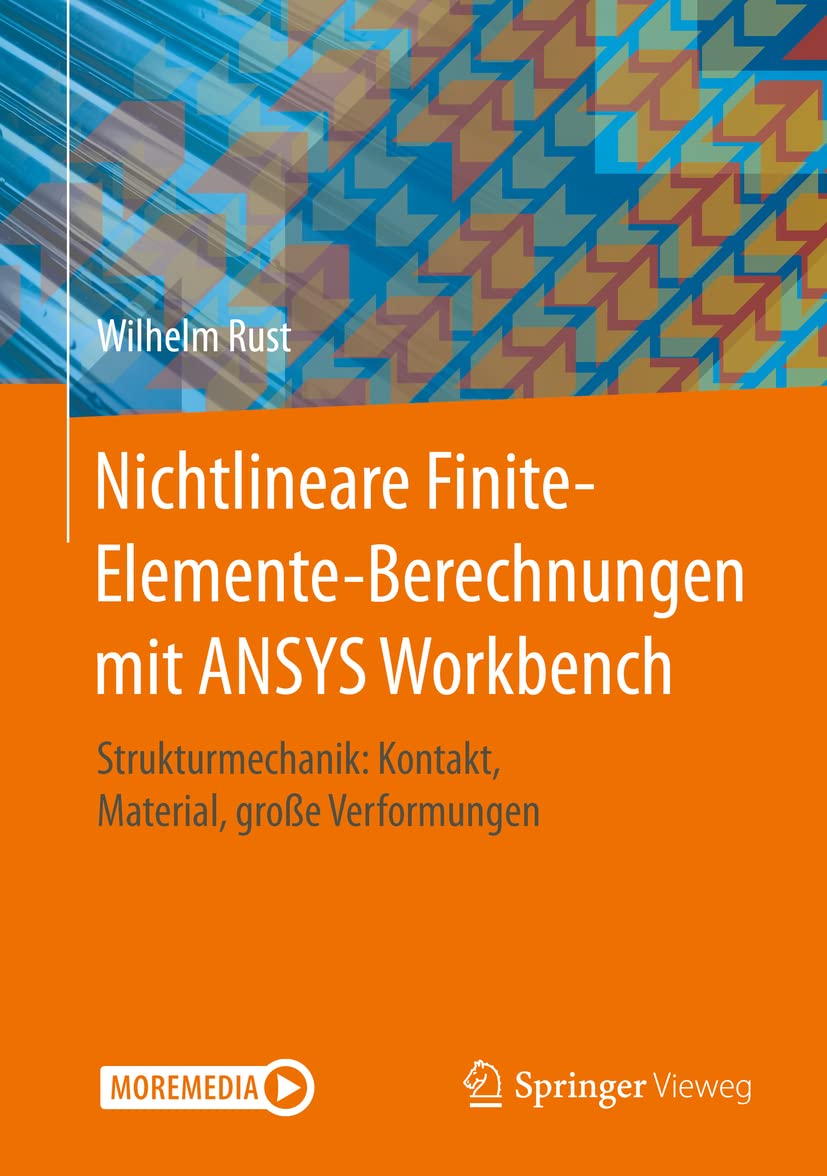 Nichtlineare Finite-Elemente-Berechnungen mit ANSYS Workbench: Strukturmechanik: Kontakt, Material, große Verformungen Business & Technology