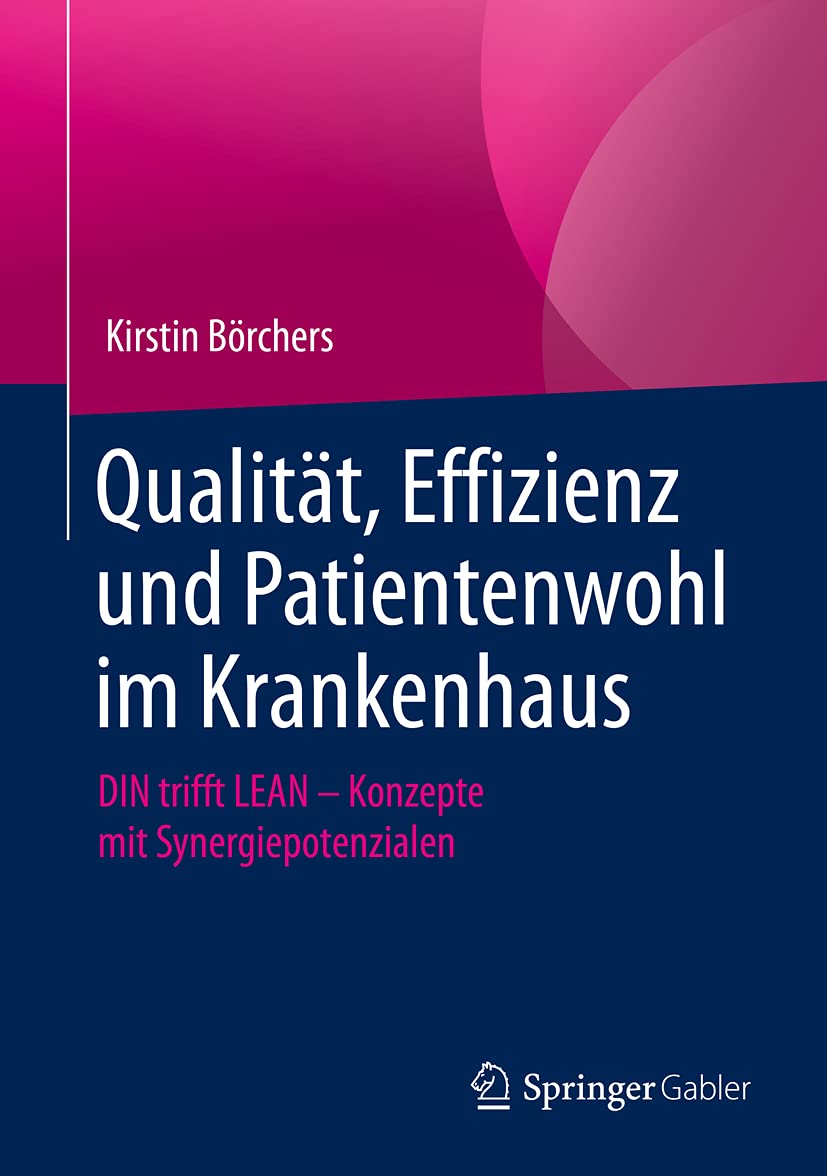 Qualität, Effizienz und Patientenwohl im Krankenhaus: DIN trifft LEAN – Konzepte mit Synergiepotenzialen Medicine