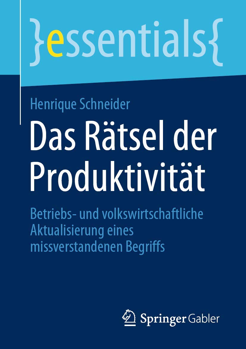 Das Rätsel der Produktivität: Betriebs- und volkswirtschaftliche Aktualisierung eines missverstandenen Begriffs (essentials) Law