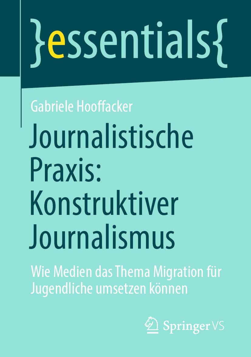 Journalistische Praxis: Konstruktiver Journalismus: Wie Medien das Thema Migration für Jugendliche umsetzen können (essentials) Law