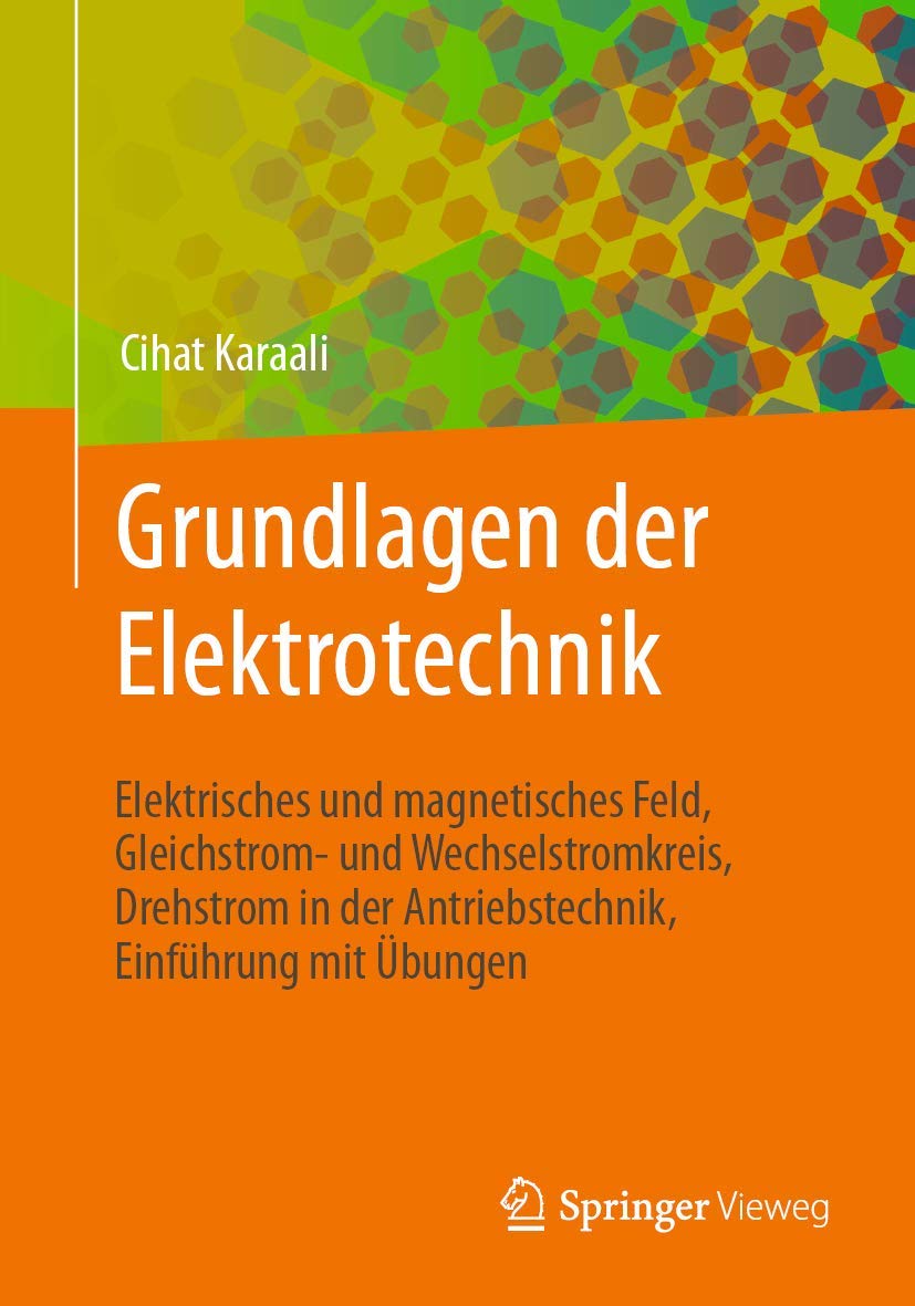 Grundlagen der Elektrotechnik: Elektrisches und magnetisches Feld, Gleichstrom- und Wechselstromkreis, Drehstrom in der Antriebstechnik, Einführung mit Übungen Computer Science
