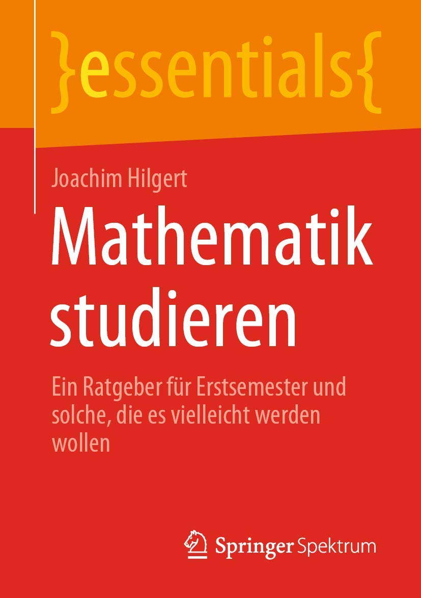 Mathematik studieren: Ein Ratgeber für Erstsemester und solche, die es vielleicht werden wollen (essentials) Business, Finance & Career