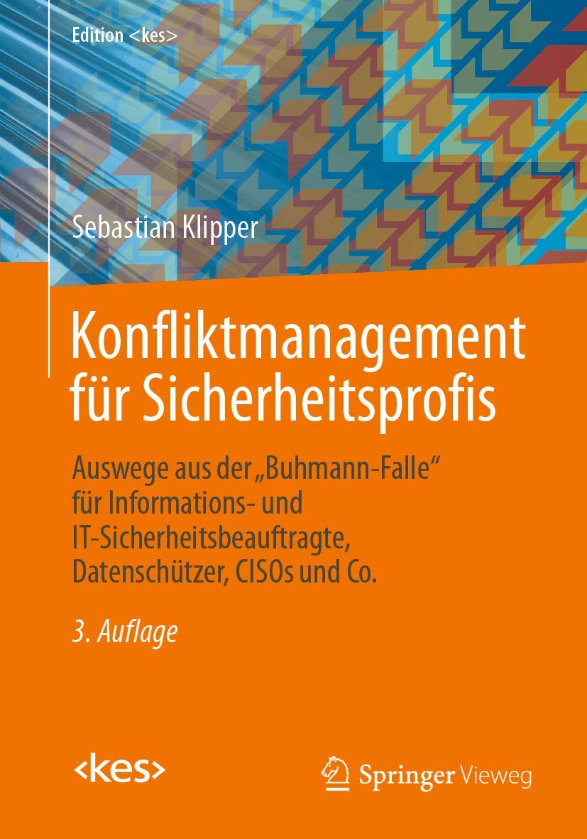 Konfliktmanagement für Sicherheitsprofis: Auswege aus der „Buhmann-Falle“ für Informations- und IT-Sicherheitsbeauftragte, Datenschützer, CISOs und Co. (Edition ) Business, Finance & Career
