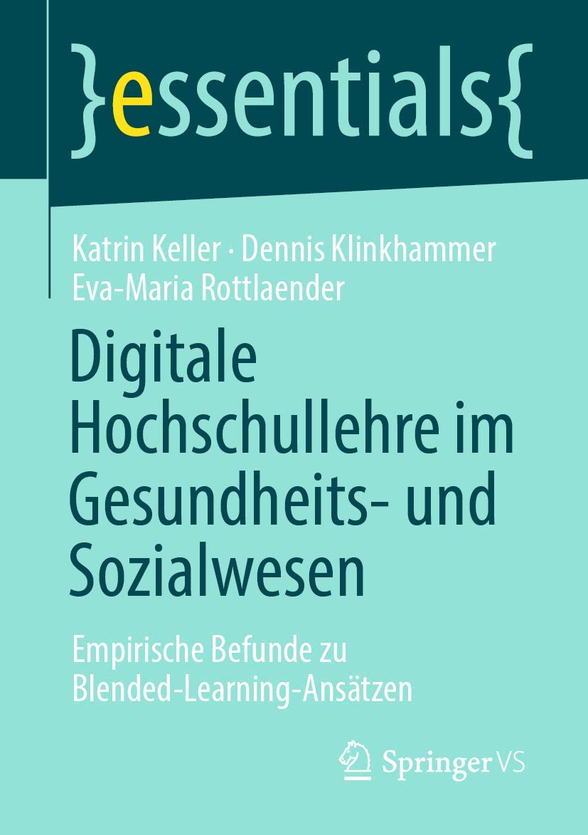 Digitale Hochschullehre im Gesundheits- und Sozialwesen: Empirische Befunde zu Blended-Learning-Ansätzen (essentials) Media & Communication