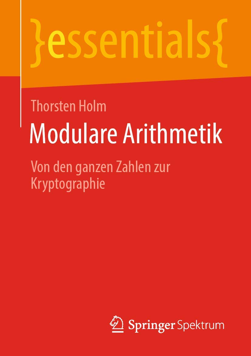 Modulare Arithmetik: Von den ganzen Zahlen zur Kryptographie (essentials) Mathematics