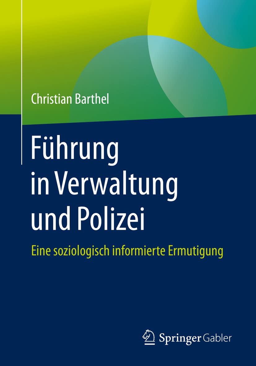 Führung in Verwaltung und Polizei: Eine soziologisch informierte Ermutigung Law