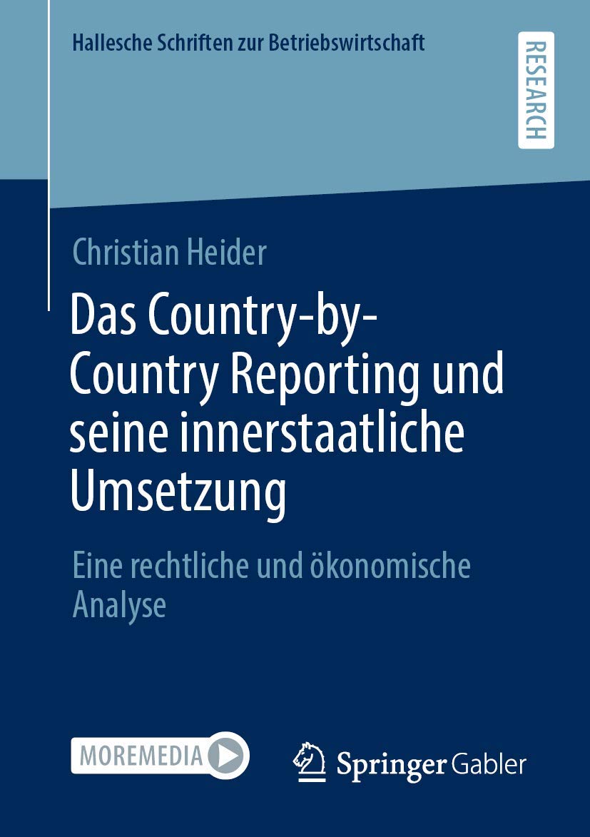 Das Country-by-Country Reporting und seine innerstaatliche Umsetzung: Eine rechtliche und ökonomische Analyse (Hallesche Schriften zur Betriebswirtschaft, Band 36) Law