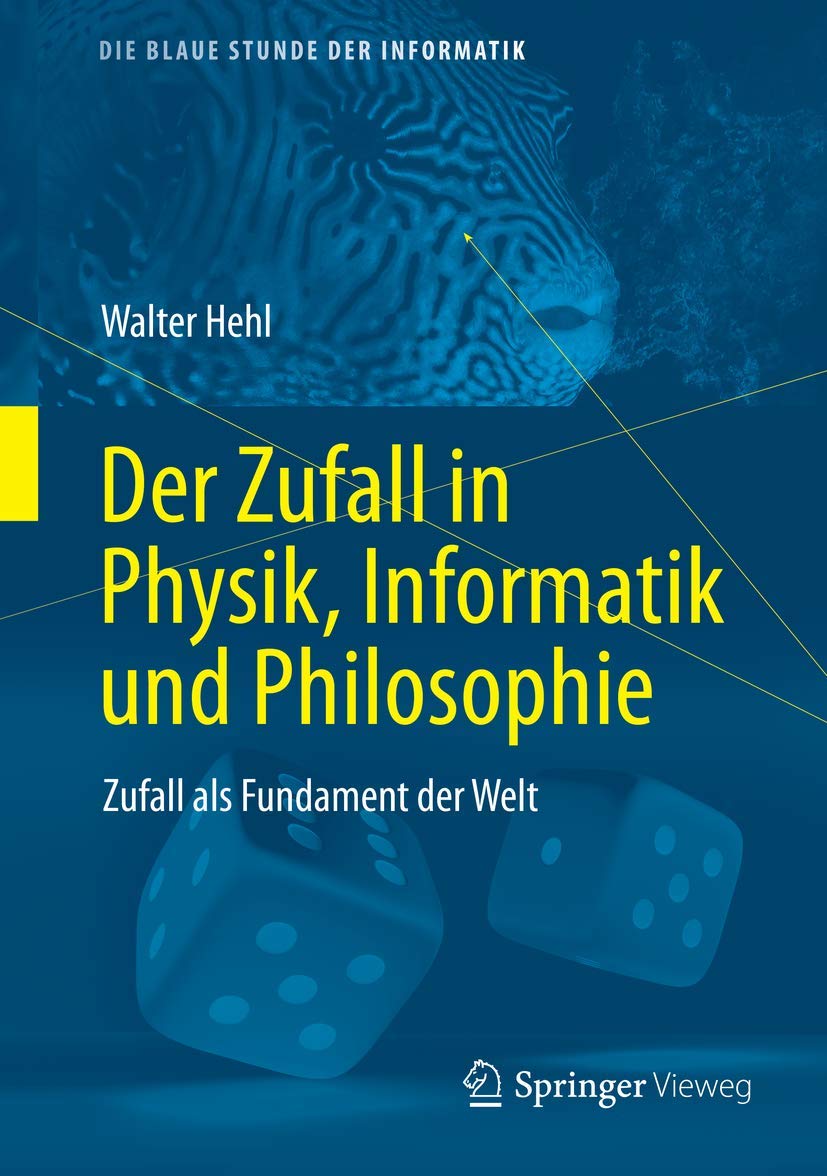 Der Zufall in Physik, Informatik und Philosophie: Zufall als Fundament der Welt (Die blaue Stunde der Informatik) Computer Science