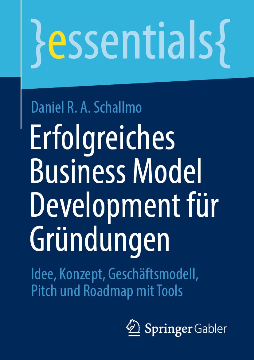 Erfolgreiches Business Model Development für Gründungen: Idee, Konzept, Geschäftsmodell, Pitch und Roadmap mit Tools (essentials) Law
