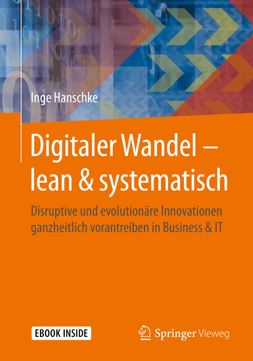 Digitaler Wandel – lean & systematisch: Disruptive und evolutionäre Innovationen ganzheitlich vorantreiben in Business & IT Law