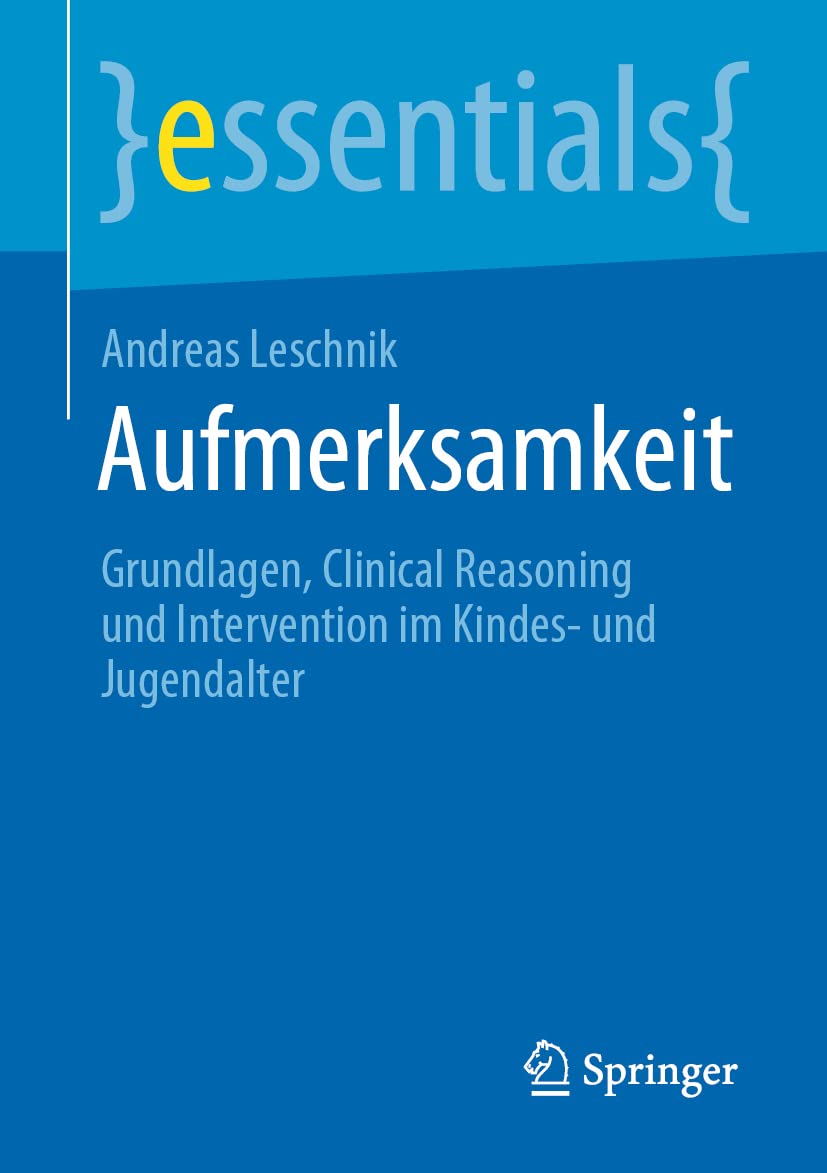 Aufmerksamkeit: Grundlagen, Clinical Reasoning und Intervention im Kindes- und Jugendalter (essentials) Medicine