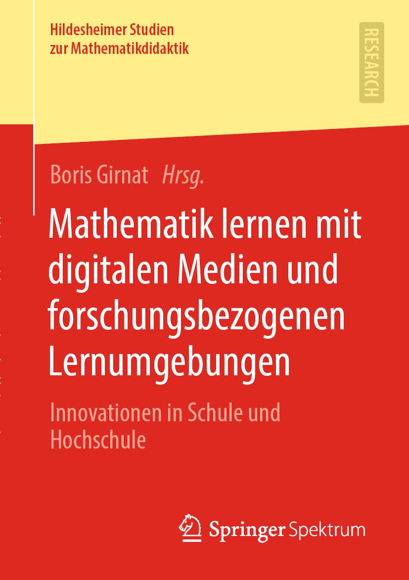 Mathematik lernen mit digitalen Medien und forschungsbezogenen Lernumgebungen: Innovationen in Schule und Hochschule (Hildesheimer Studien zur Mathematikdidaktik) Media & Communication