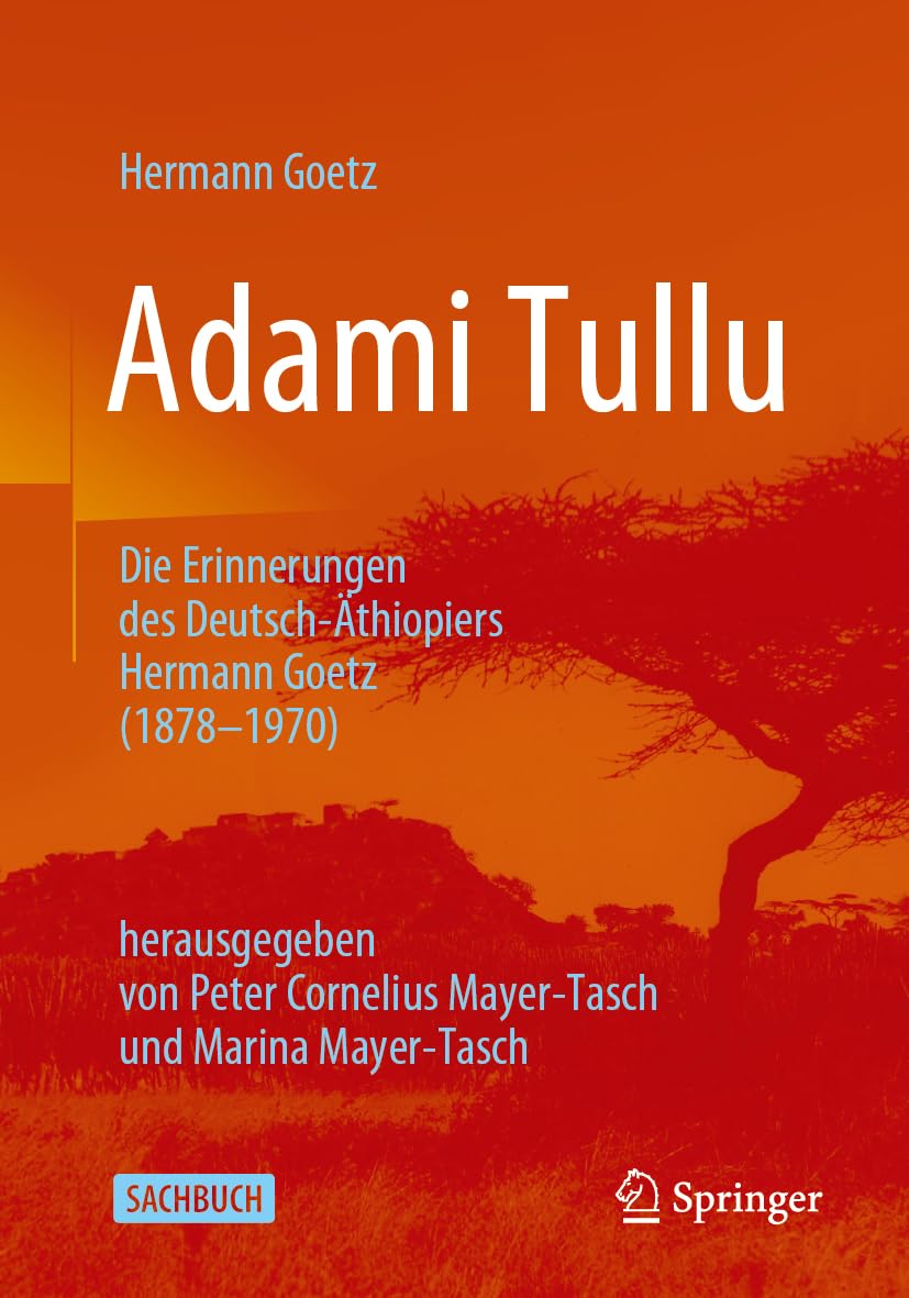 Adami Tullu Die Erinnerungen des Deutsch-Äthiopiers Hermann Goetz (1878-1970): herausgegeben von Peter Cornelius Mayer-Tasch und Marina Mayer-Tasch General education