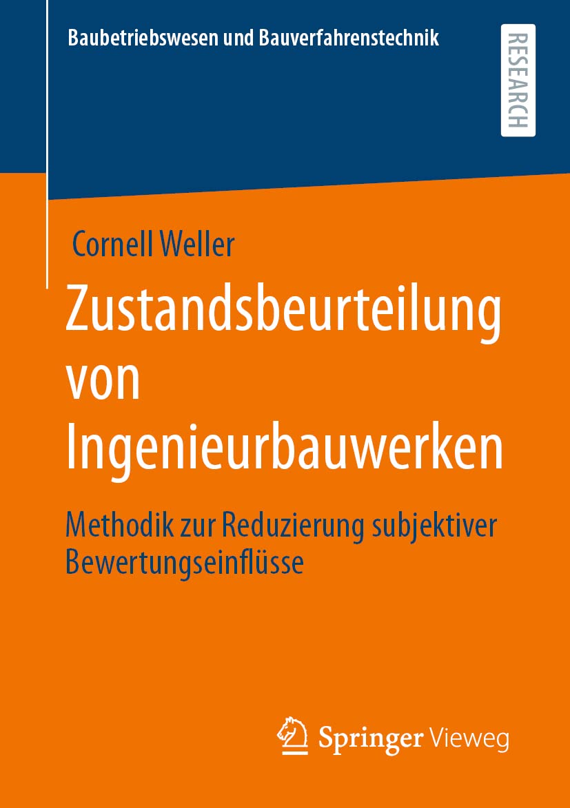 Zustandsbeurteilung von Ingenieurbauwerken: Methodik zur Reduzierung subjektiver Bewertungseinflüsse (Baubetriebswesen und Bauverfahrenstechnik) Business, Finance & Career