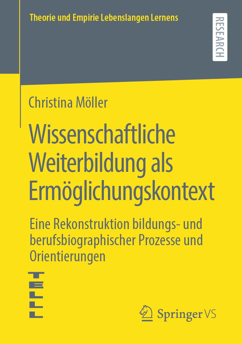 Wissenschaftliche Weiterbildung als Ermöglichungskontext: Eine Rekonstruktion bildungs- und berufsbiographischer Prozesse und Orientierungen (Theorie und Empirie Lebenslangen Lernens) Law