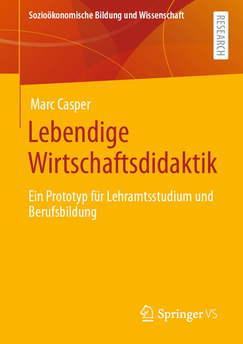 Lebendige Wirtschaftsdidaktik: Ein Prototyp für Lehramtsstudium und Berufsbildung (Sozioökonomische Bildung und Wissenschaft) Law